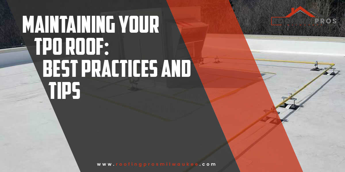 You are currently viewing Maintaining Your TPO Roof: Best Practices and Tips!