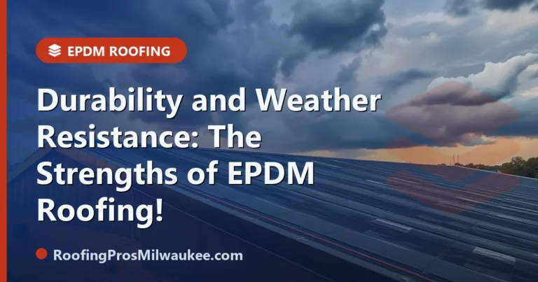 Durability and Weather Resistance: The Strengths of EPDM Roofing! - RoofingPros Milwaukee